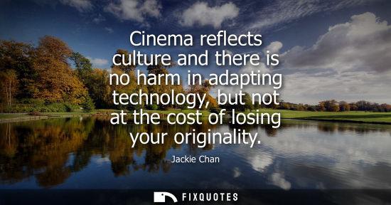 Small: Cinema reflects culture and there is no harm in adapting technology, but not at the cost of losing your origin