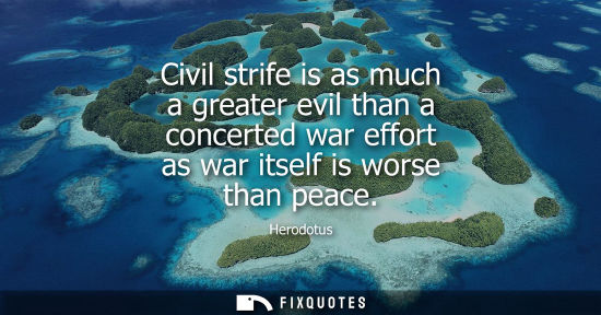 Small: Civil strife is as much a greater evil than a concerted war effort as war itself is worse than peace