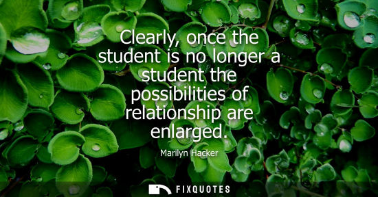 Small: Clearly, once the student is no longer a student the possibilities of relationship are enlarged
