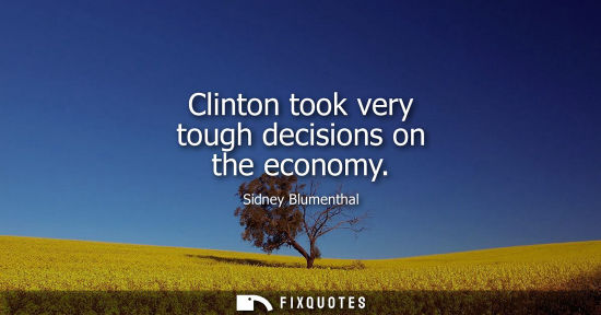 Small: Clinton took very tough decisions on the economy