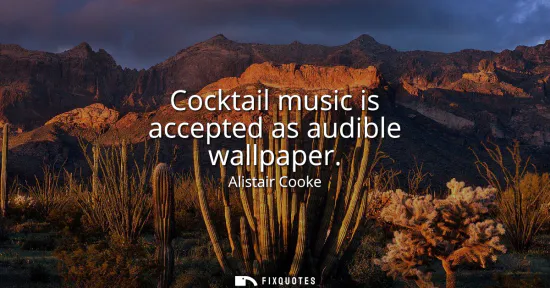 Small: Cocktail music is accepted as audible wallpaper