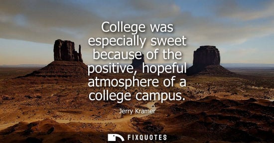 Small: College was especially sweet because of the positive, hopeful atmosphere of a college campus