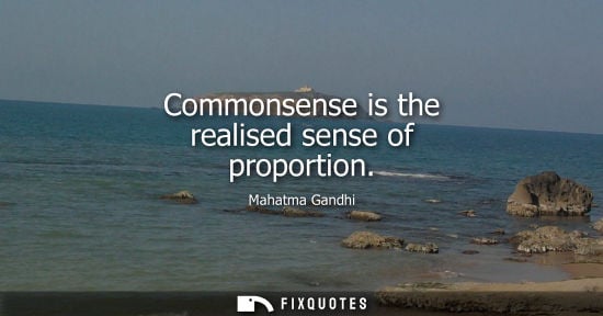 Small: Commonsense is the realised sense of proportion