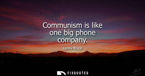 Small: Communism is like one big phone company
