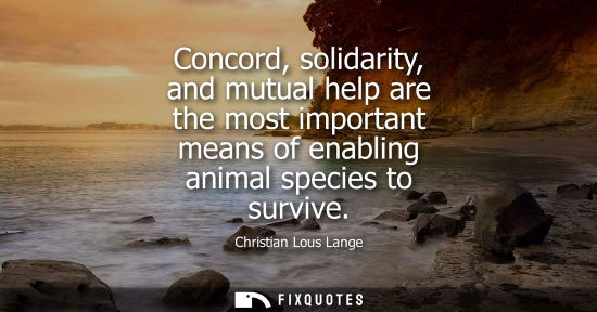 Small: Concord, solidarity, and mutual help are the most important means of enabling animal species to survive