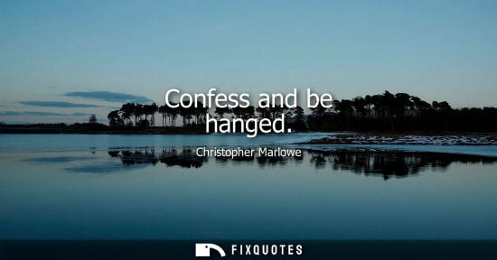 Small: Confess and be hanged