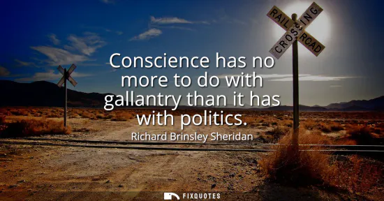 Small: Conscience has no more to do with gallantry than it has with politics