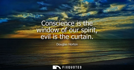 Small: Conscience is the window of our spirit, evil is the curtain
