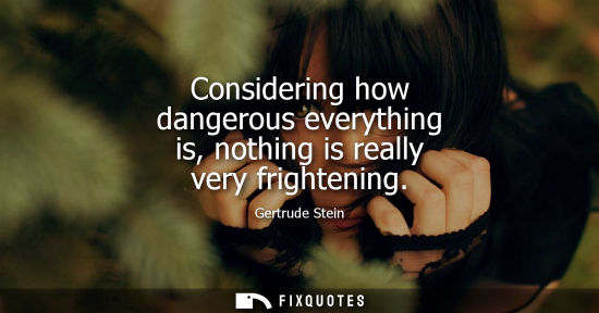 Small: Considering how dangerous everything is, nothing is really very frightening
