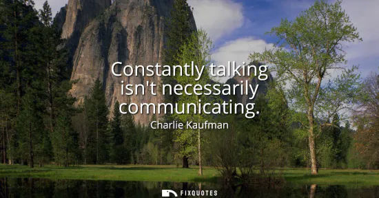 Small: Constantly talking isnt necessarily communicating