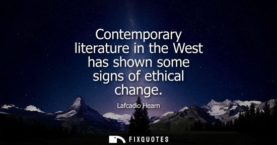 Small: Contemporary literature in the West has shown some signs of ethical change
