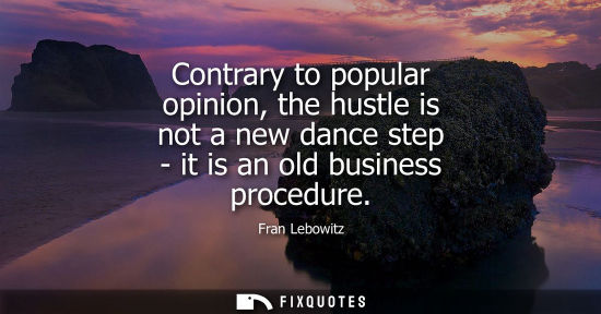 Small: Contrary to popular opinion, the hustle is not a new dance step - it is an old business procedure