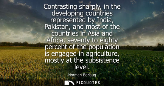 Small: Contrasting sharply, in the developing countries represented by India, Pakistan, and most of the countr