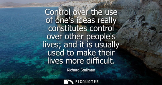 Small: Control over the use of ones ideas really constitutes control over other peoples lives and it is usuall