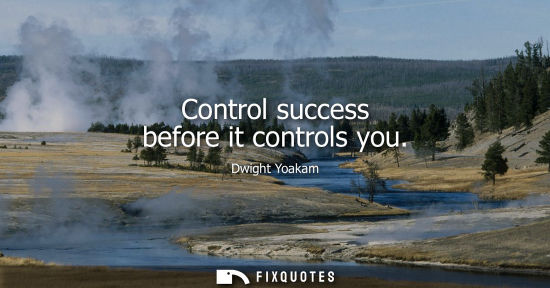 Small: Control success before it controls you