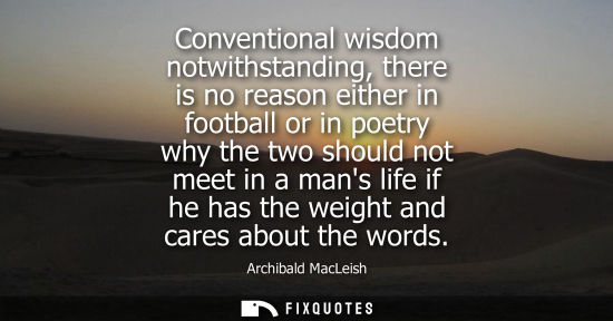 Small: Conventional wisdom notwithstanding, there is no reason either in football or in poetry why the two sho