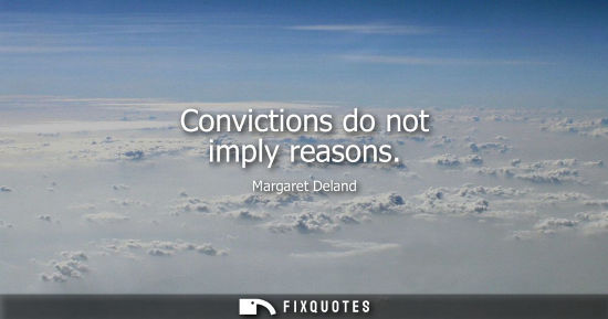 Small: Convictions do not imply reasons