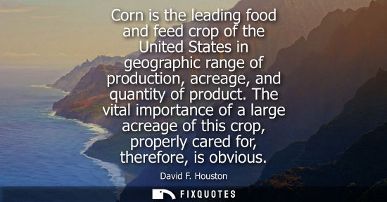 Small: Corn is the leading food and feed crop of the United States in geographic range of production, acreage,