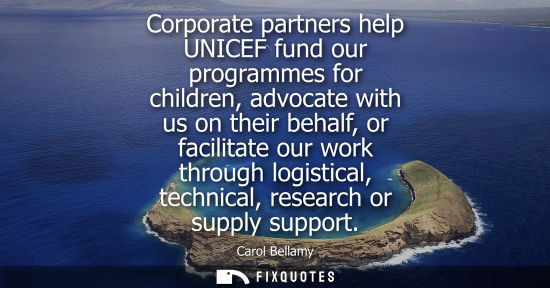Small: Corporate partners help UNICEF fund our programmes for children, advocate with us on their behalf, or f