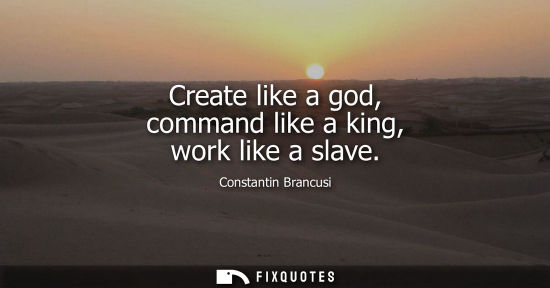 Small: Create like a god, command like a king, work like a slave