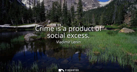 Small: Crime is a product of social excess