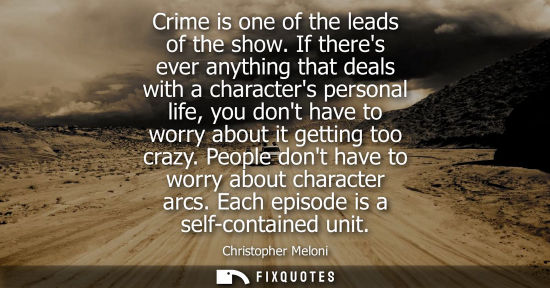 Small: Crime is one of the leads of the show. If theres ever anything that deals with a characters personal li
