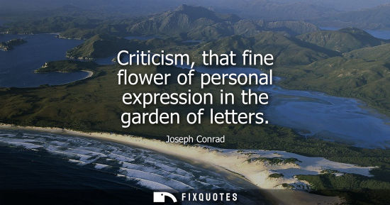 Small: Criticism, that fine flower of personal expression in the garden of letters