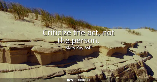 Small: Criticize the act, not the person