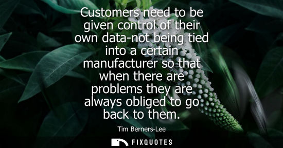 Small: Customers need to be given control of their own data-not being tied into a certain manufacturer so that when t