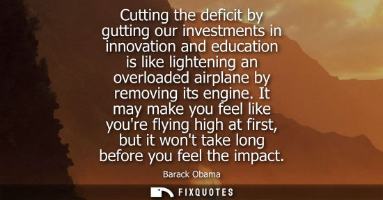 Small: Cutting the deficit by gutting our investments in innovation and education is like lightening an overloaded ai