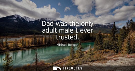 Small: Dad was the only adult male I ever trusted - Michael Reagan