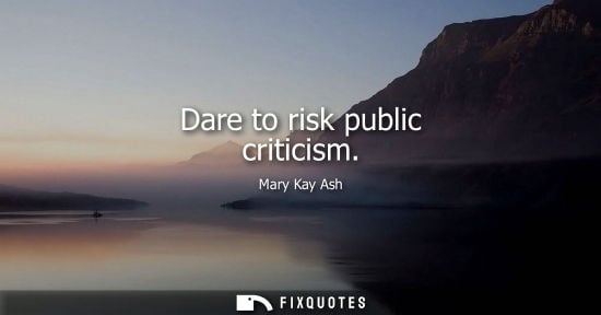 Small: Dare to risk public criticism
