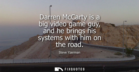 Small: Darren McCarty is a big video game guy, and he brings his systems with him on the road