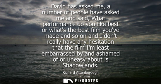 Small: David has asked me, a number of people have asked me and said, What performance do you like best or wha
