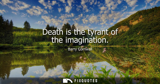 Small: Death is the tyrant of the imagination