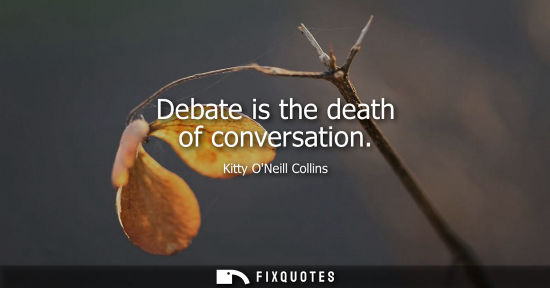 Small: Debate is the death of conversation