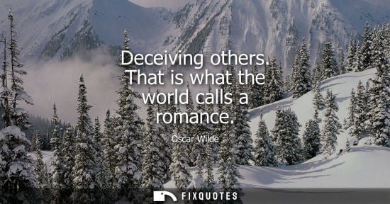 Small: Deceiving others. That is what the world calls a romance