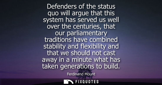 Small: Defenders of the status quo will argue that this system has served us well over the centuries, that our
