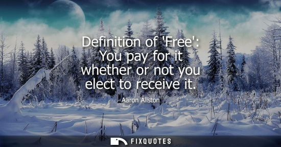 Small: Definition of Free: You pay for it whether or not you elect to receive it