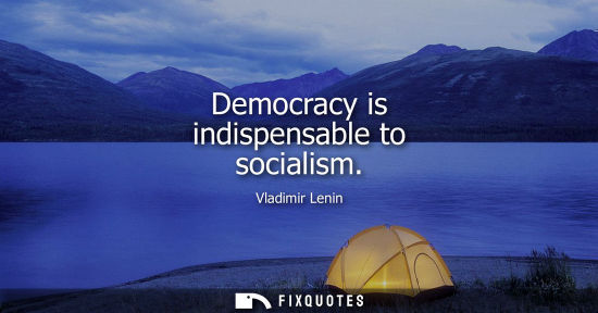 Small: Democracy is indispensable to socialism