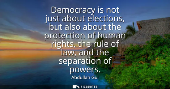 Small: Democracy is not just about elections, but also about the protection of human rights, the rule of law, and the