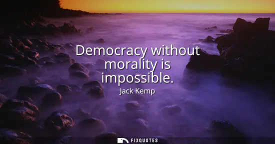 Small: Democracy without morality is impossible