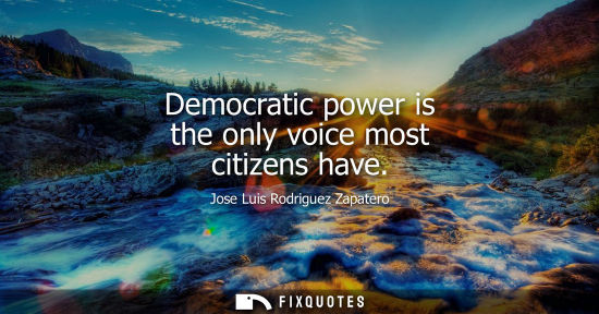 Small: Democratic power is the only voice most citizens have