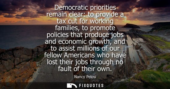 Small: Democratic priorities remain clear: to provide a tax cut for working families, to promote policies that