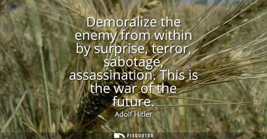 Small: Demoralize the enemy from within by surprise, terror, sabotage, assassination. This is the war of the future