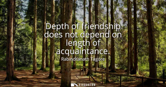 Small: Depth of friendship does not depend on length of acquaintance