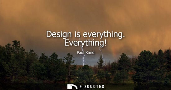 Small: Design is everything. Everything!