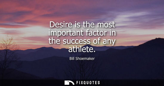 Small: Desire is the most important factor in the success of any athlete