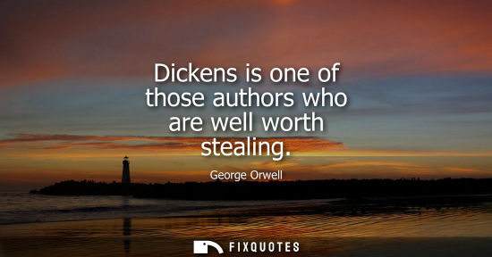 Small: Dickens is one of those authors who are well worth stealing