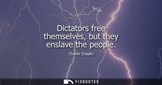 Small: Charlie Chaplin: Dictators free themselves, but they enslave the people